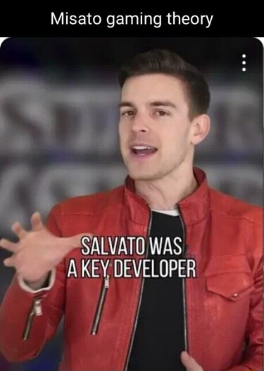 Misato gaming theory SALVATO WAS AKEY DEVELOPER - iFunny