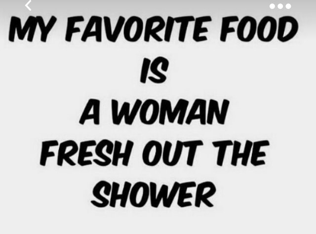 My Favorite Food A Woman Fresh Out The Shower Americas Best Pics And