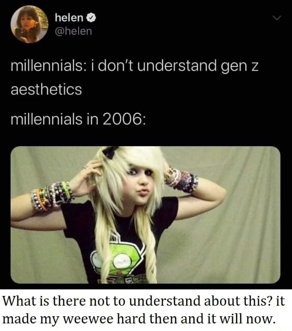Helen helen millennials i don't understand gen z aesthetics