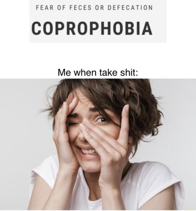 fear-of-feces-or-defecation-coprophobia-me-when-take-shit-ifunny