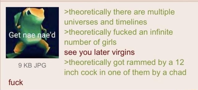 The N ﬂicahy H1erea Re M Ulnple Universes And Timelines H1eoreucahyfucked Aninﬁnne Number Of Girls See You Later Virgins 9 Kb Jpg Theoret1caliy Got Rammed By A 12 Inch Cock In One Of Them