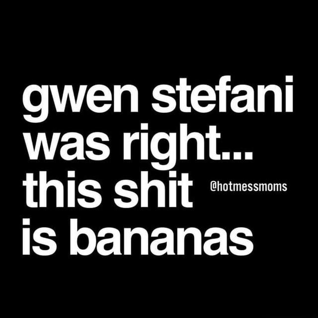 Gwen stefani was right... this shit is bananas America’s best pics