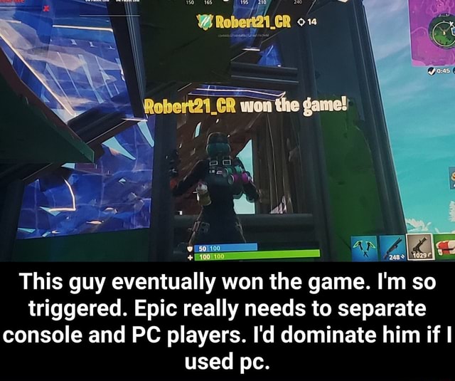 This guy eventually won the game. I'm so triggered. Epic really needs ...