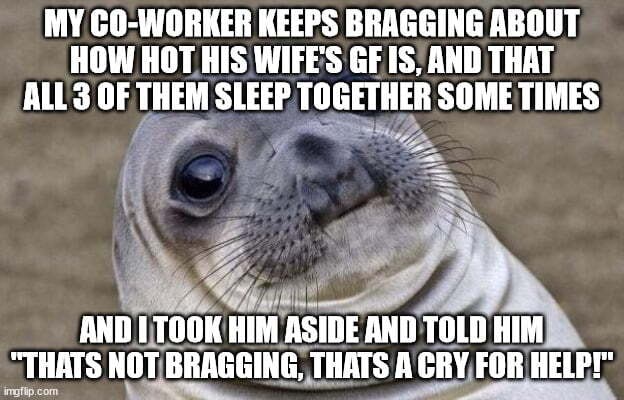 MY CO-WORKER KEEPS BRAGGING ABOUT HOW HOT HIS WIFES GF IS, AND THAT ...