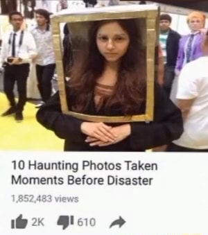 10 Haunting Photos Taken Moments Before Disaster - iFunny