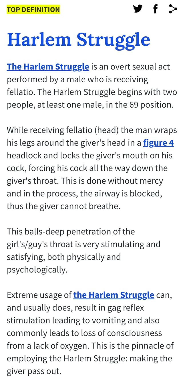 The Harlem Strugglg is an overt sexual act performed by a male who is  receiving fellatio. The Harlem Struggle begins with two people, at least  one male, in the 69 position. While