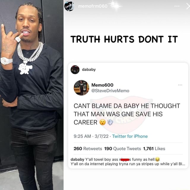 Memofrm060 TRUTH HURTS DONT IT dababy CANT BLAME DA BABY HE THOUGHT ...