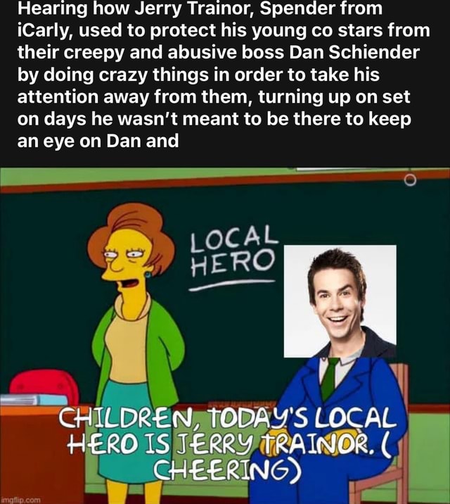 Hearing how Jerry Trainor, Spender from iCarly, used to protect his young co stars from their