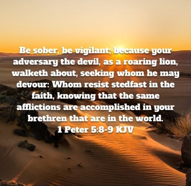 Be sober be vigilant: Ktcause your adversary the devil, as a roaring ...