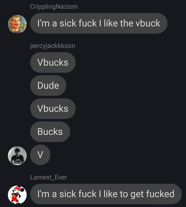 im a sick fck i like the vbuc