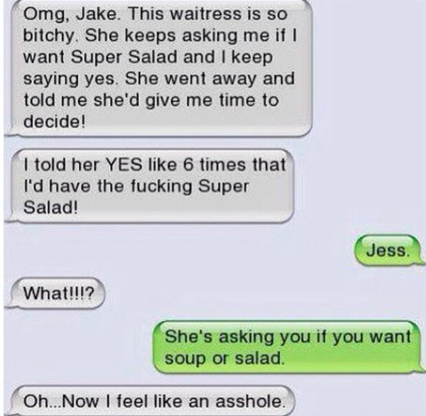 Omg Jake This Waitress Is So I Bitchy She Keeps Asking Me If I Want