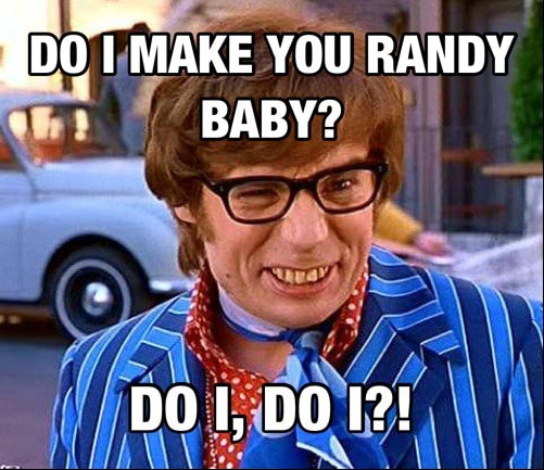 Do i make you randy