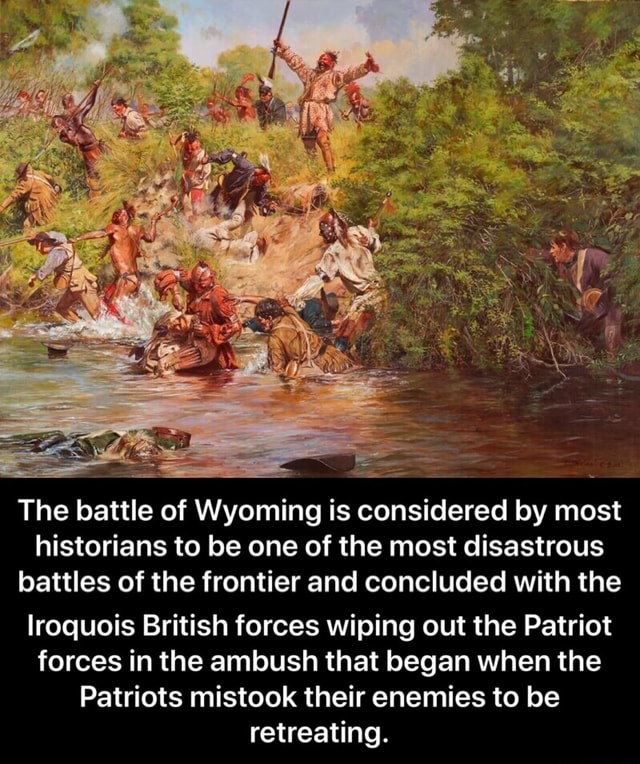 The Battle Of Wyoming Is Considered By Most Historians To Be One Of The ...