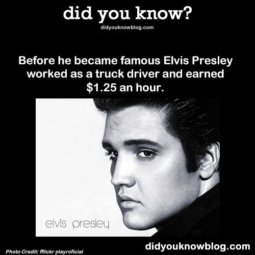 Did you know? Before he became famous Elvis Presley worked as a truck ...