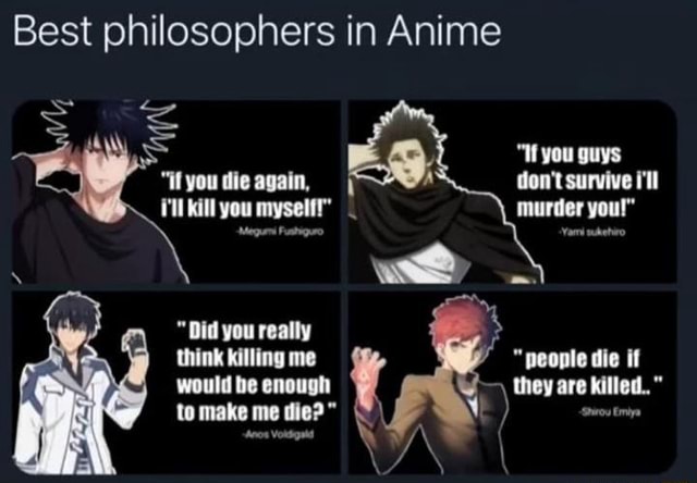 Best Philosophers In Anime Of Murder It You Die Again You Myseli Did You Really Think Me People Die If Would Be Enough They Are To Make Me Die