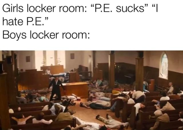 Girls Locker Room “pe Sucks Hate Pe” Boys Locker Room Ifunny 2420