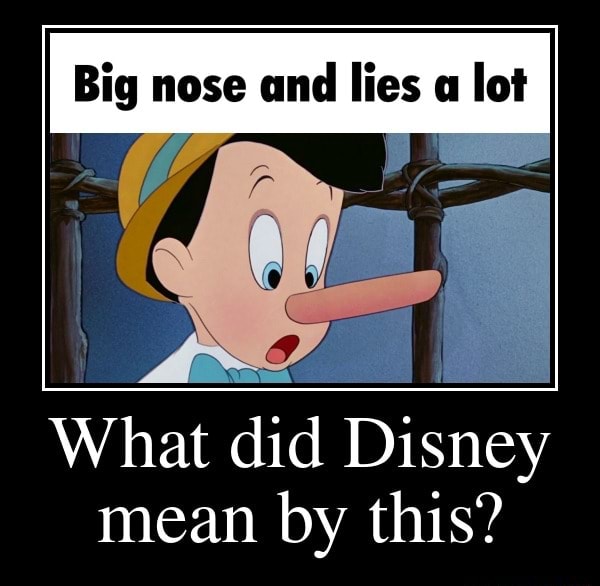 Big nose and lies a lot What did Disney mean by this? - iFunny