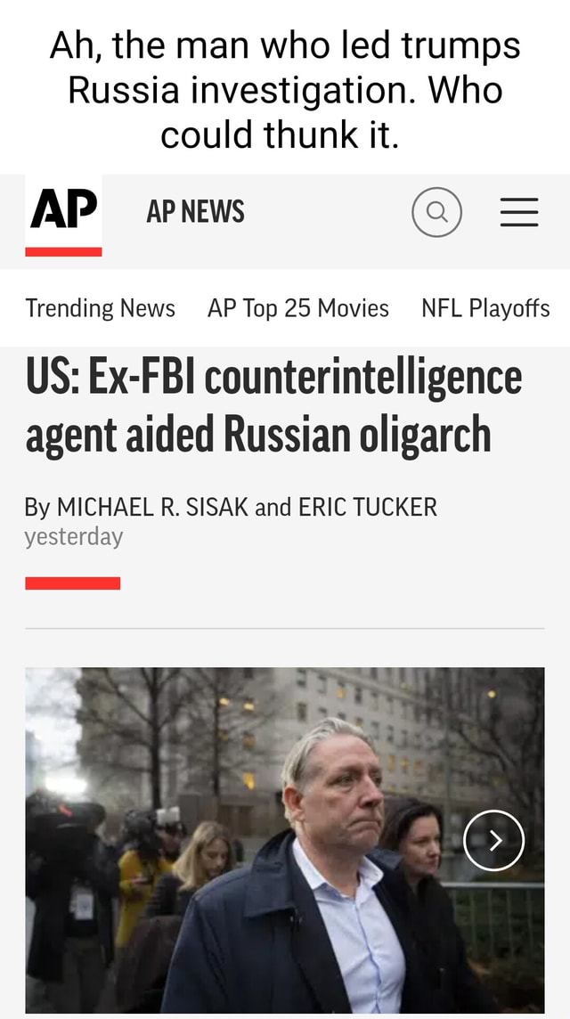 Ah, The Man Who Led Trumps Russia Investigation. Who Could Thunk It. AP ...