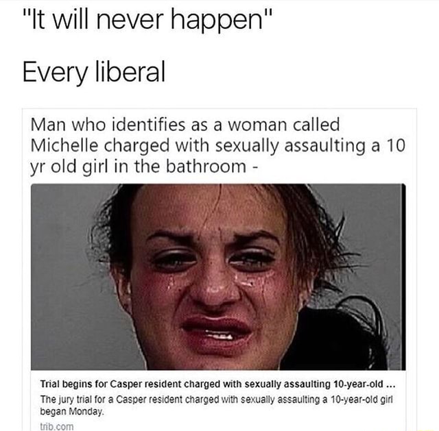 It Will Never Happen Every Liberal Man Who Identifies As A Woman