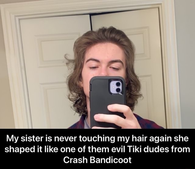 My Sister Is Never Touching My Hair Again She Shaped It Like One Of My Sister Is Never Touching My Hair Again She Shaped It Like One Of