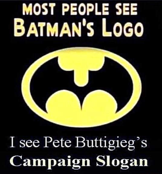 MOST PEOPLE SEE BATMAN'S LOGO I see Pete Buttigieg's Campaign Slogan -  iFunny