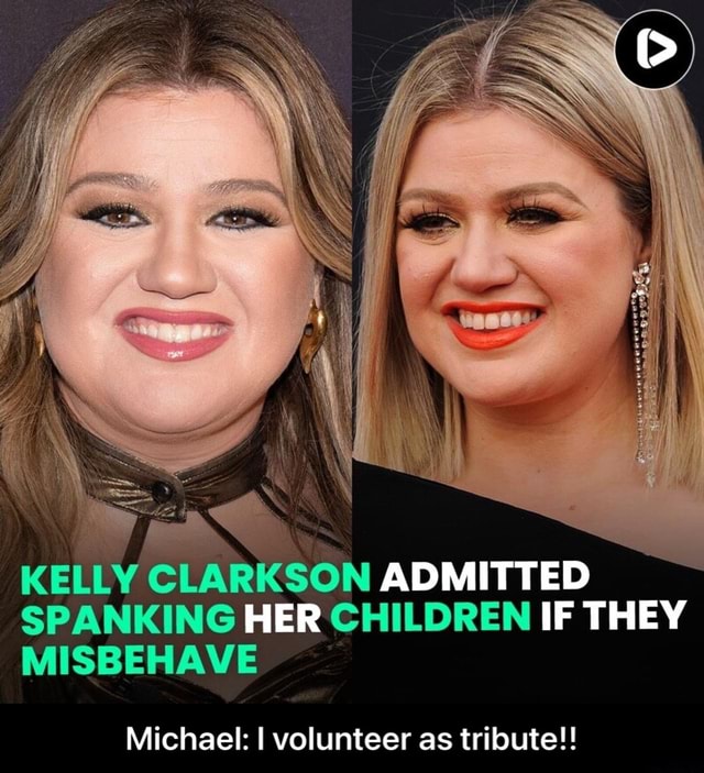 KELLY CLARKSON ADMITTED SPANKING HER CHILDREN IF THEY MISBEHAVE Michael ...