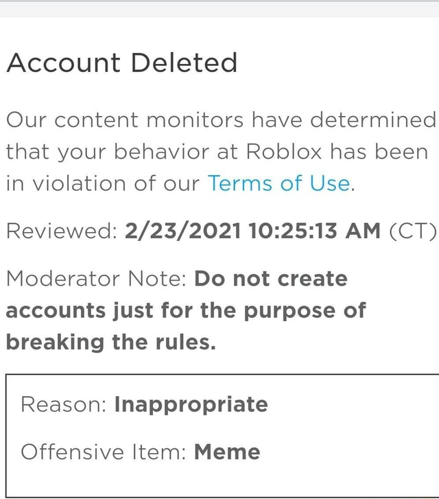 Account Deleted Our Content Monitors Have Determined That Your Behavior At Roblox Has Been In Violation Of Our Terms Of Use Reviewed Am Ct Moderator Note Do Not Create Accounts Just For - new rules lyrics roblox