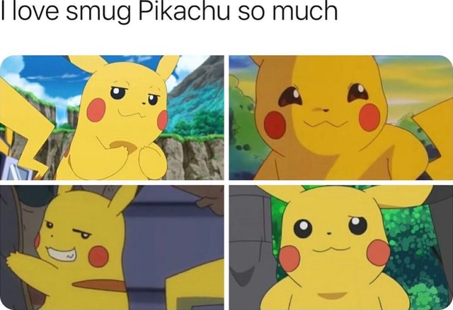 I love smug Pikachu SO mucn - iFunny