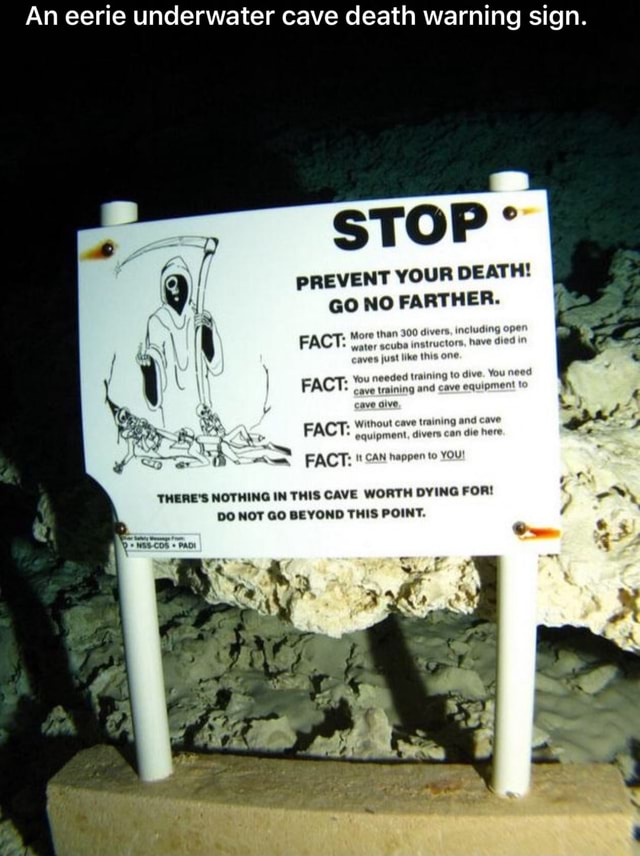 An eerie underwater cave death warning sign. PREVENT YOUR DEATH! GO NO ...