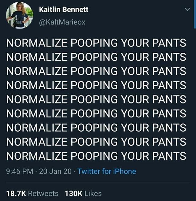 A MR Kaitlin NORMALIZE POOPING YOUR PANTS NORMALIZE POOPING