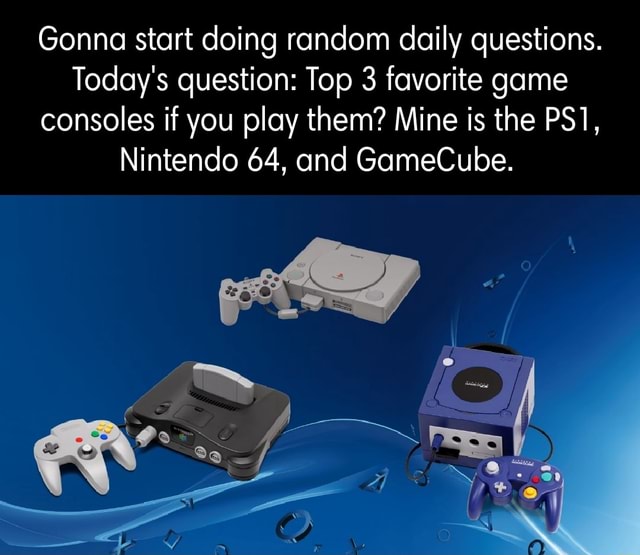 Gonna start doing random daily questions. Today's question Top 3