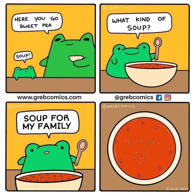HERE YOU GO PEA WHAT IND OF SouP? AVERY. SOUP