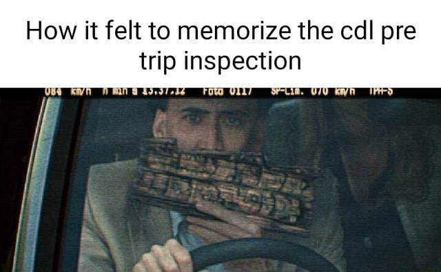 how-it-felt-to-memorize-the-cdl-pre-trip-inspection-ifunny