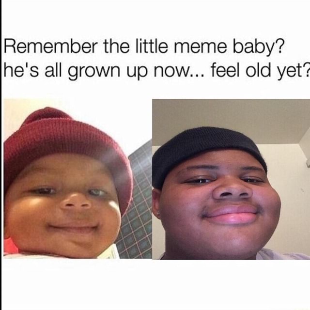 Remember the little meme baby? he's all grown up now... feel old yet ...