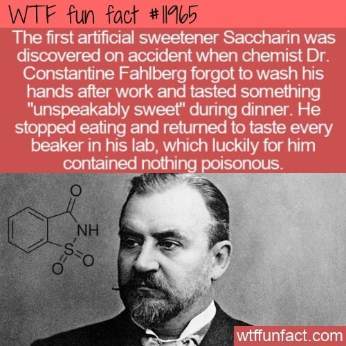 WTF fun fact The first artificial sweetener Saccharin was discovered on ...