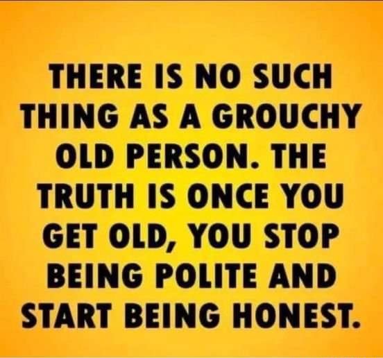 there-is-no-such-thing-as-a-grouchy-old-person-the-truth-is-once-you