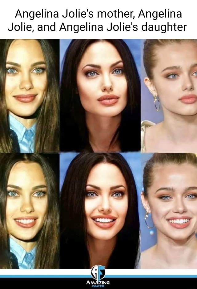 Angelina Jolie’s mother, Angelina Jolie, and Angelina Jolie’s daughter - )