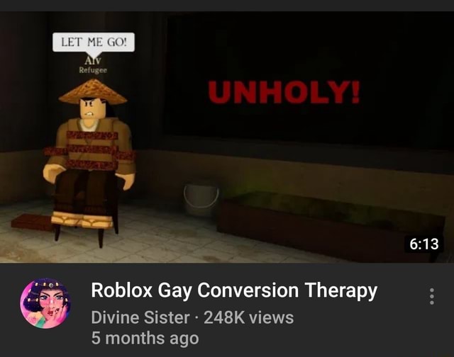 Roblox Gay Conversion Therapy Divine Sister 248k Views 5 Months Ago - the gay song roblox