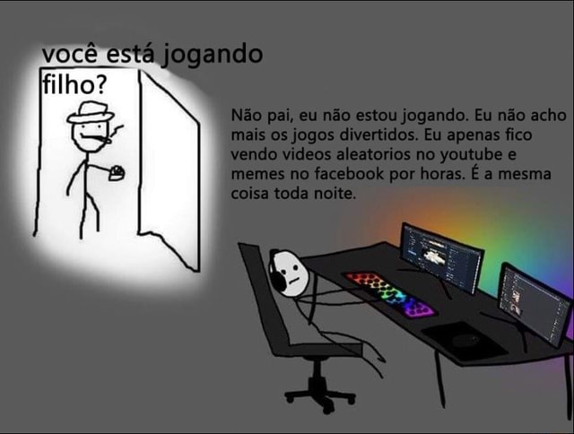 Você Está Jogando Lho Não Pai Eu Não Estou Jogando Eu Não Acho Mais