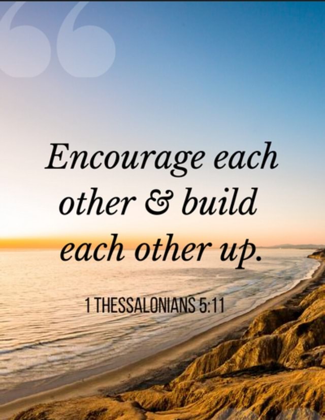 Encourage Each Other And Build Each Other Up