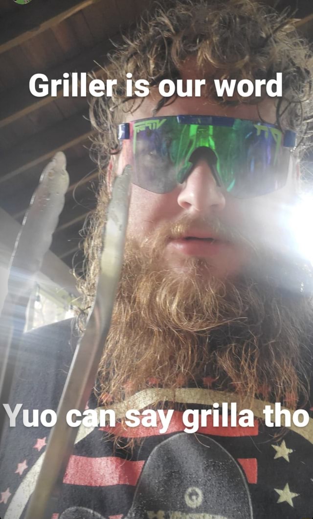 Grille Is Our Word Jo Can Say Grilla Tho 