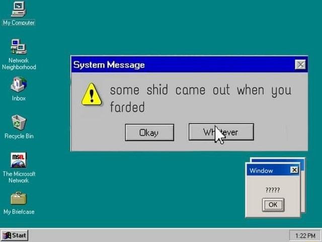 My Comouter, System Message Network some shid came out when you farded ...