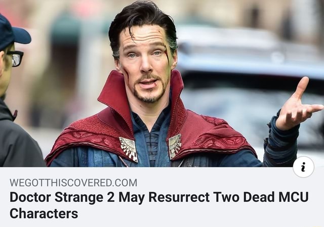 WEGOTTHISCOVEREDCOM Doctor Strange 2 May Resurrect Two Dead MCU