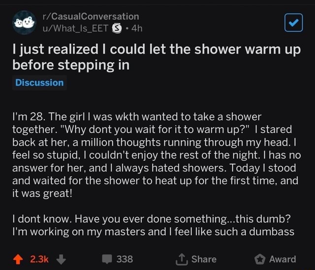 I just realized I could let the shower warm up before stepping in I'm