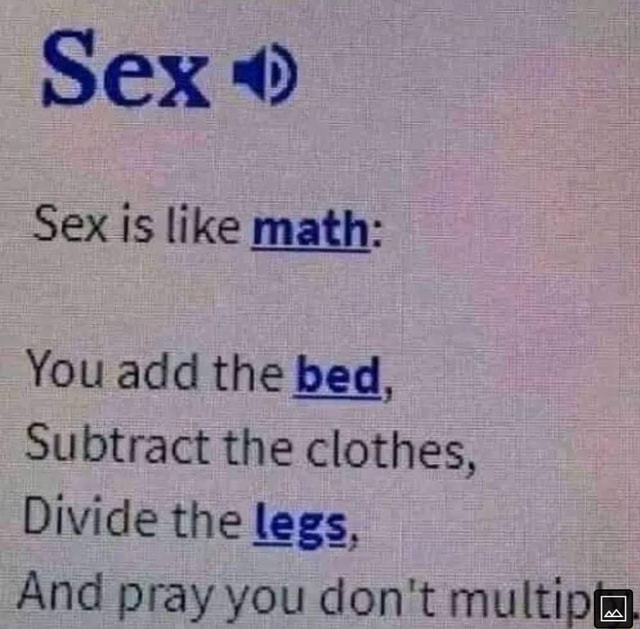 Sex Sex Is Like Math You Add The Bed Subtract The Clothes Divide The Legs And Pray You Don T