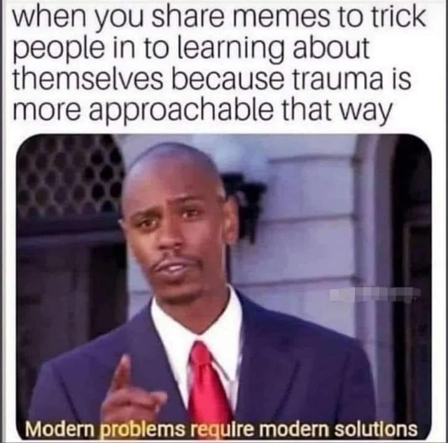 When you share memes to trick people in to learning about themselves ...