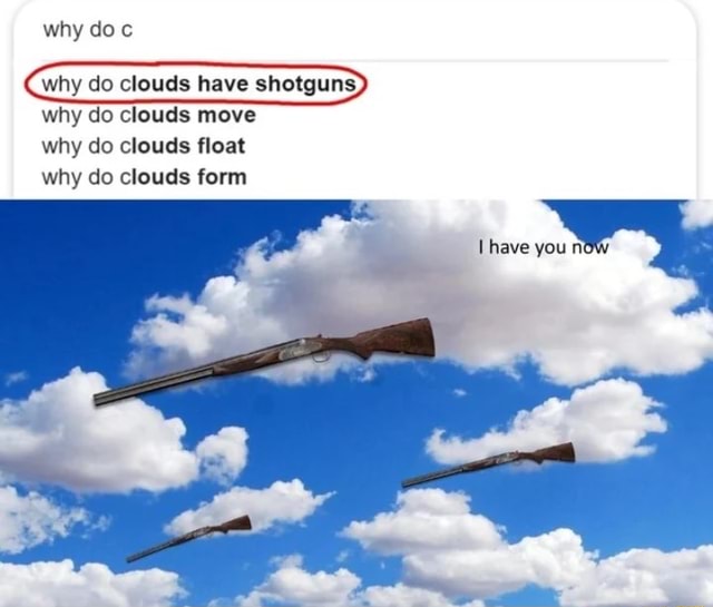 why-doc-why-do-clouds-have-shotguns-why-do-clouds-move-why-do-clouds