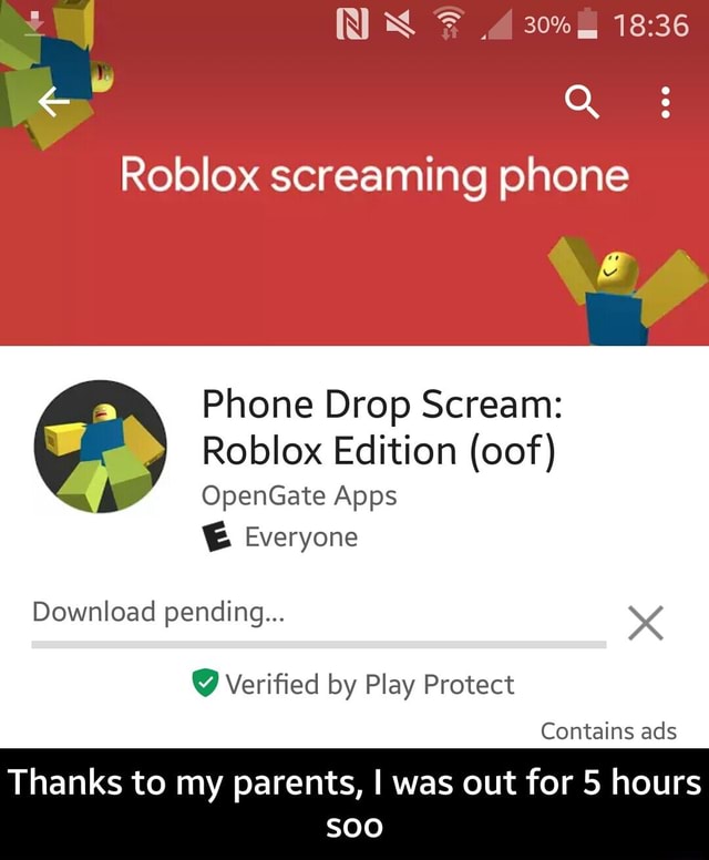 Roblox Screaming Phone Phone Drop Scream Roblox Edition Oof Opengate Apps E Everyone Download Pending º Verified By Play Protect Thanks To My Parents I Was Out For 5 Hours Soo - roblox scream