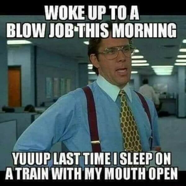 WOKE UPTOA BLOW JOB THIS MORNING aN YUUUP.LAST TIME SLEEPON ATRAIN WITH ...