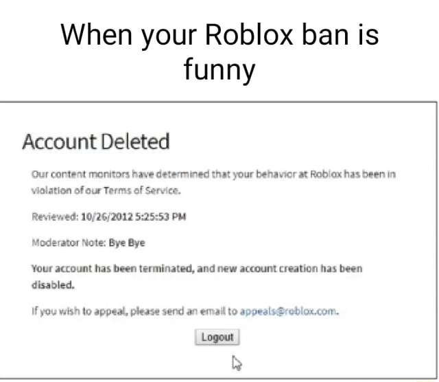 When your Roblox ban is funny Account Deleted Our content monitors have ...